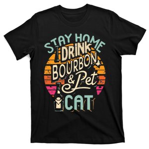 Stay Home Drink Bourbon And Pet The Cat T-Shirt