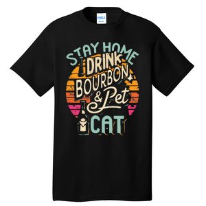 Stay Home Drink Bourbon And Pet The Cat Tall T-Shirt