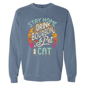 Stay Home Drink Bourbon And Pet The Cat Garment-Dyed Sweatshirt