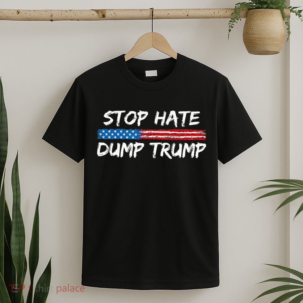 Stop Hate Dump Trump Donald Trump T-Shirt