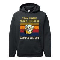 Stay Home Drink Bourbon And Pet The Dog Performance Fleece Hoodie