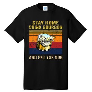 Stay Home Drink Bourbon And Pet The Dog Tall T-Shirt