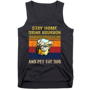 Stay Home Drink Bourbon And Pet The Dog Tank Top