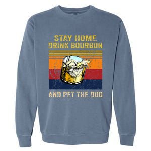 Stay Home Drink Bourbon And Pet The Dog Garment-Dyed Sweatshirt