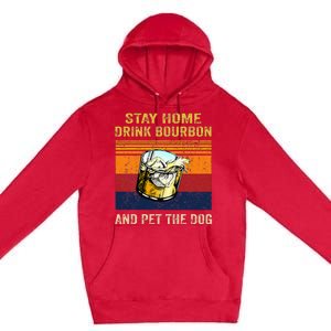 Stay Home Drink Bourbon And Pet The Dog Premium Pullover Hoodie