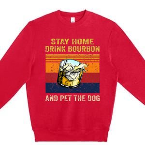 Stay Home Drink Bourbon And Pet The Dog Premium Crewneck Sweatshirt