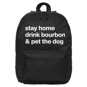 Stay Home Drink Bourbon And Pet The Dog Humor Gift 16 in Basic Backpack