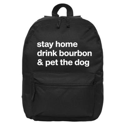 Stay Home Drink Bourbon And Pet The Dog Humor Gift 16 in Basic Backpack