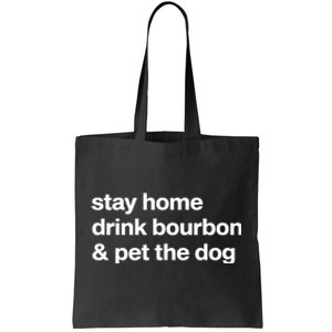 Stay Home Drink Bourbon And Pet The Dog Humor Gift Tote Bag