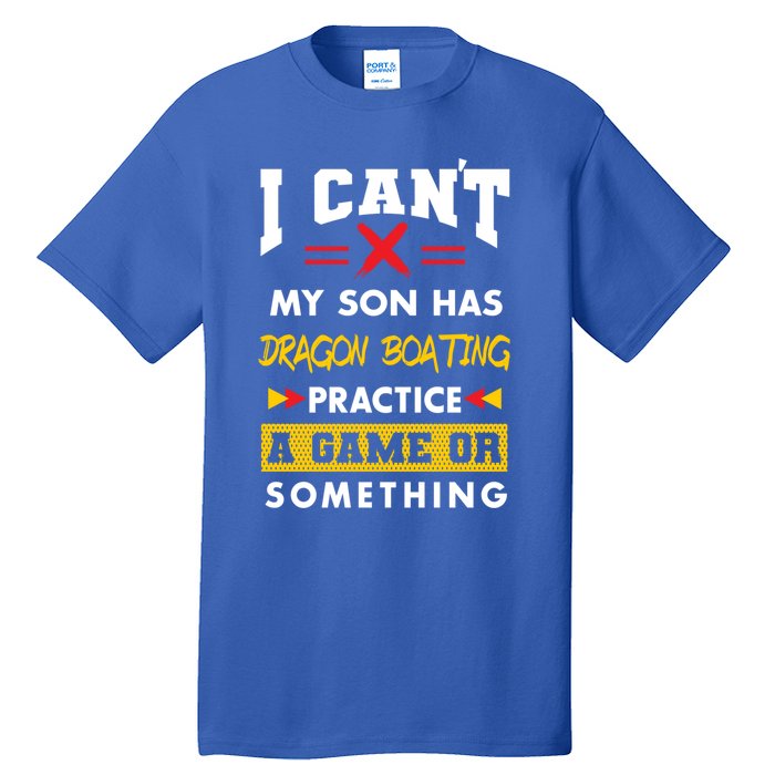 Son Has Dragon Boating Practice Funny Parents Humor Mom Dad Funny Gift Tall T-Shirt