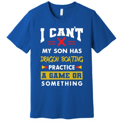 Son Has Dragon Boating Practice Funny Parents Humor Mom Dad Funny Gift Premium T-Shirt