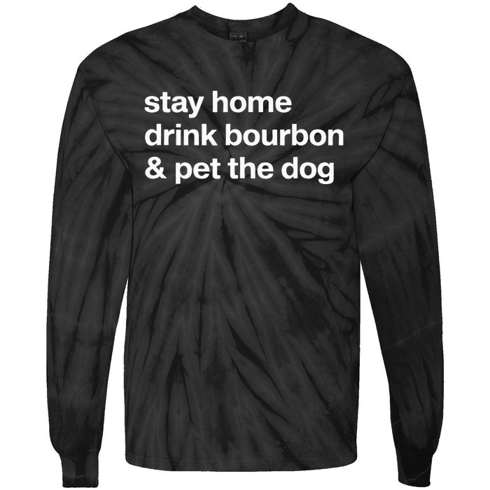 Stay Home Drink Bourbon And Pet The Dog Humor Gift Tie-Dye Long Sleeve Shirt