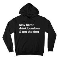 Stay Home Drink Bourbon And Pet The Dog Humor Gift Tall Hoodie