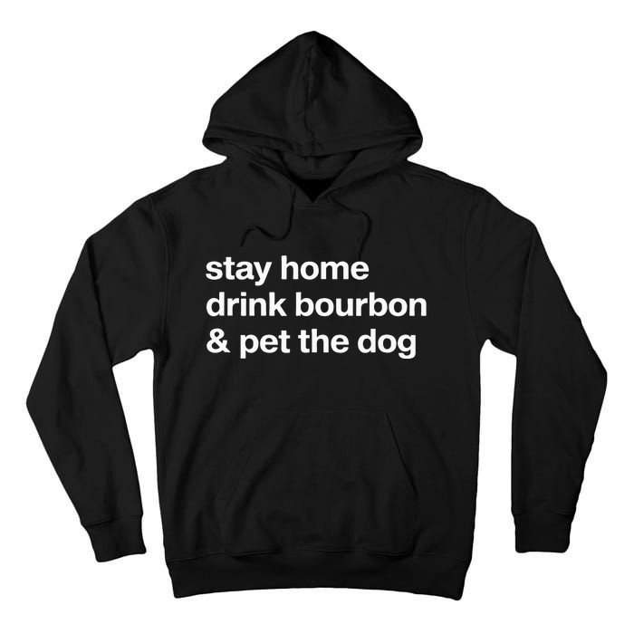 Stay Home Drink Bourbon And Pet The Dog Humor Gift Tall Hoodie