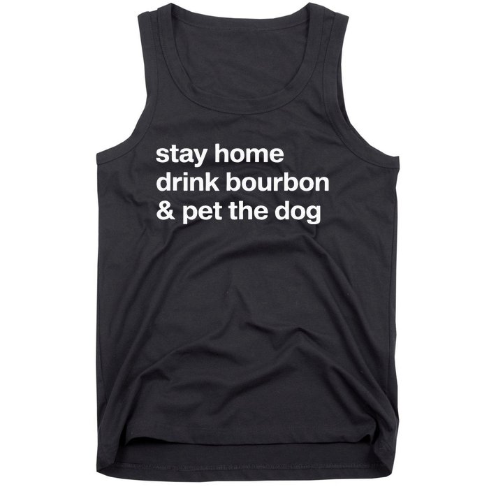 Stay Home Drink Bourbon And Pet The Dog Humor Gift Tank Top