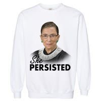 She Persisted RBG Ruth Bader Ginsburg Garment-Dyed Sweatshirt
