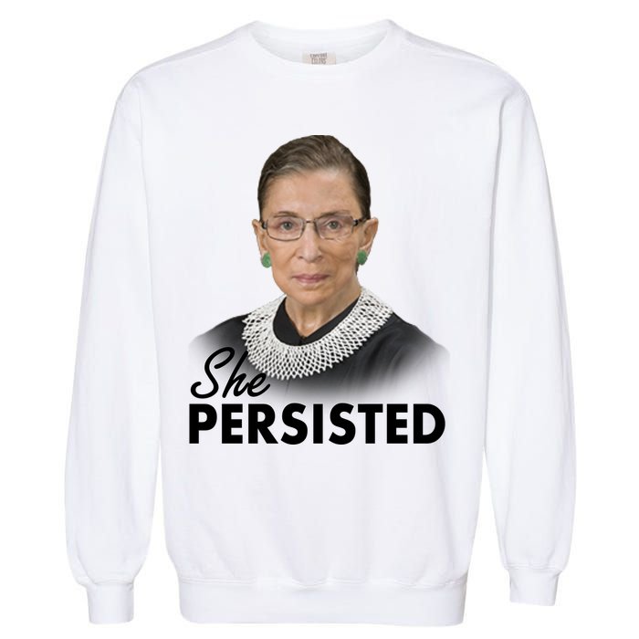 She Persisted RBG Ruth Bader Ginsburg Garment-Dyed Sweatshirt