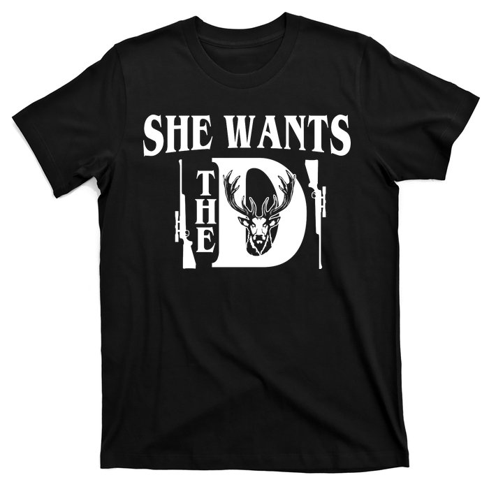 She Wants the D Hunting T-Shirt