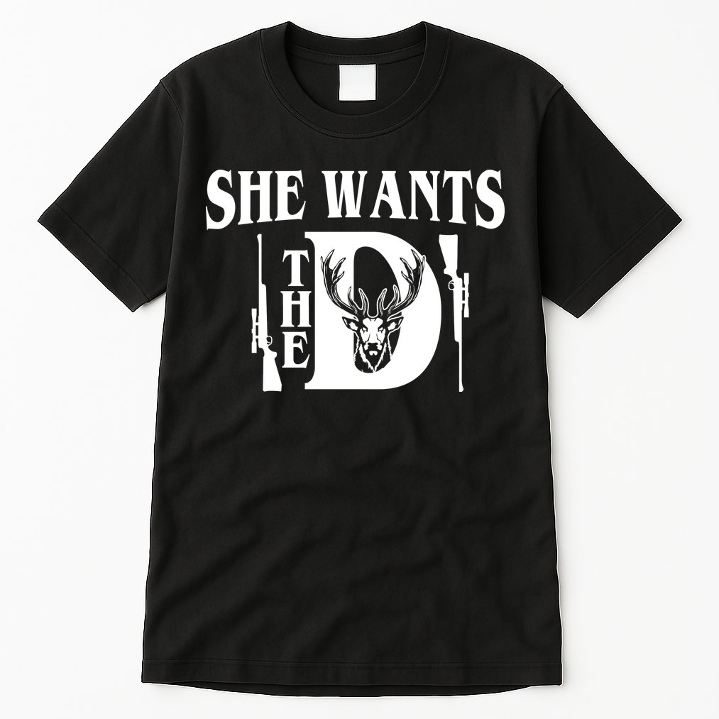 She Wants the D Hunting Tall T-Shirt