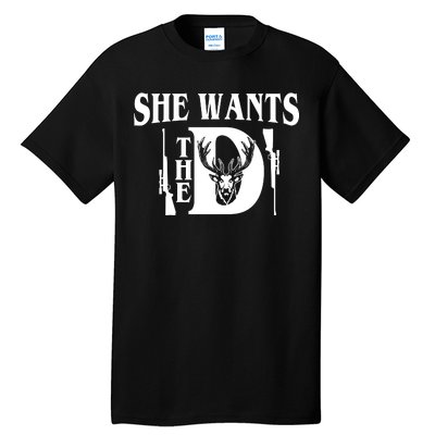 She Wants the D Hunting Tall T-Shirt