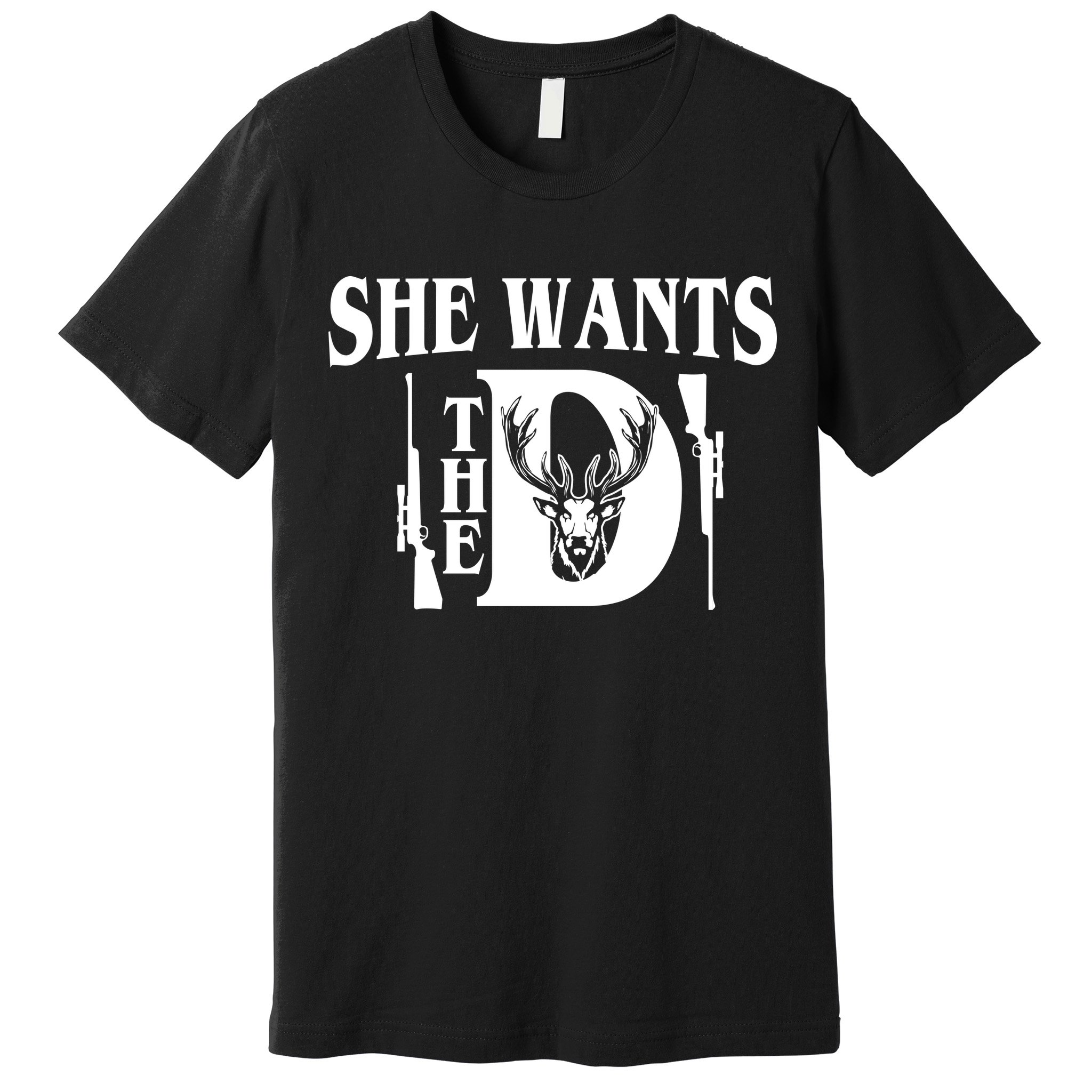 She Wants the D Hunting Premium T-Shirt