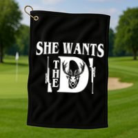 She Wants the D Hunting Golf Towel