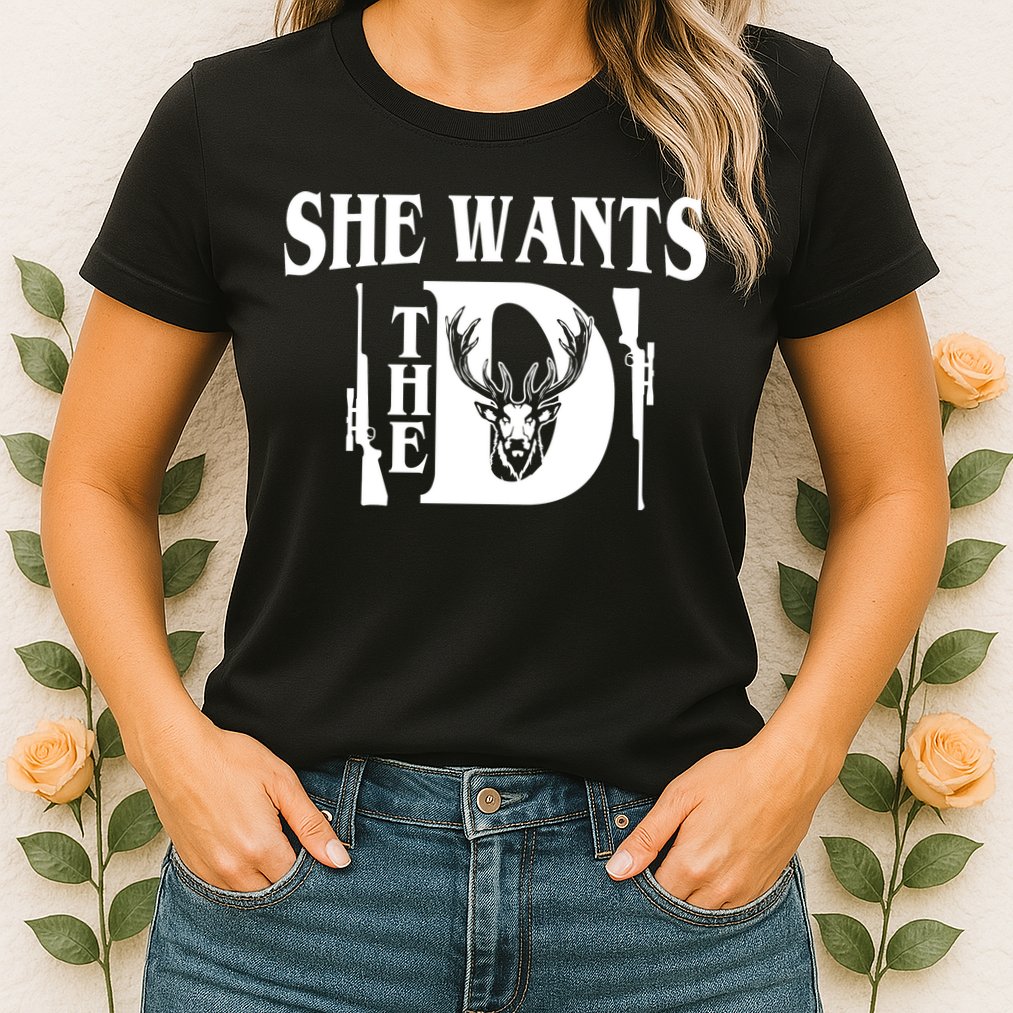 She Wants the D Hunting Womens T-Shirt