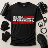 She Was Warned - Given an Explanation. Nevertheless, She Persisted. Performance Shirt