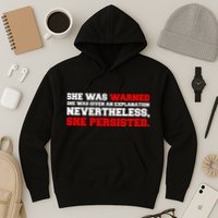 She Was Warned - Given an Explanation. Nevertheless, She Persisted. Hoodie