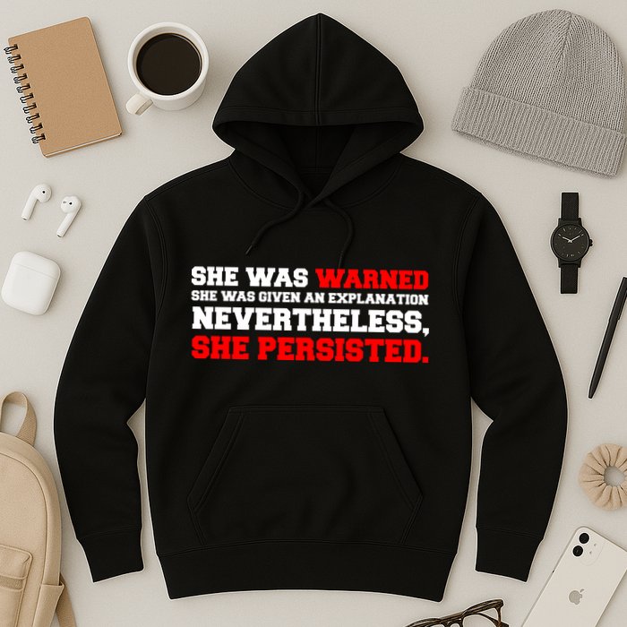 She Was Warned - Given an Explanation. Nevertheless, She Persisted. Hoodie