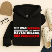 She Was Warned - Given an Explanation. Nevertheless, She Persisted. Hoodie