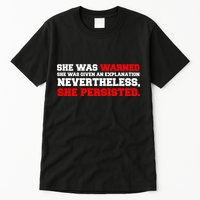 She Was Warned - Given an Explanation. Nevertheless, She Persisted. Tall T-Shirt