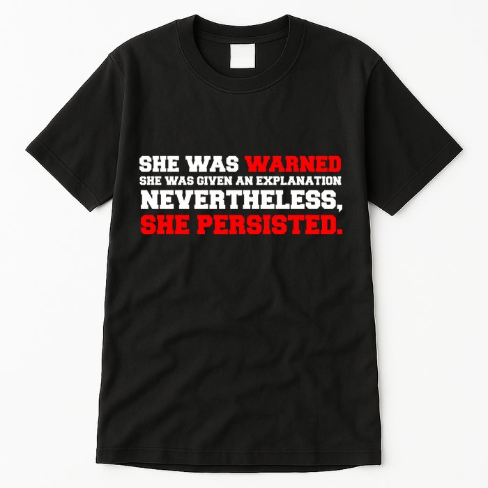 She Was Warned - Given an Explanation. Nevertheless, She Persisted. Tall T-Shirt