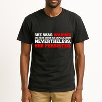 She Was Warned - Given an Explanation. Nevertheless, She Persisted. Tall T-Shirt