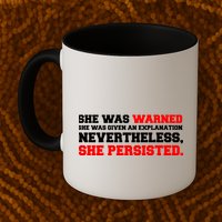She Was Warned - Given an Explanation. Nevertheless, She Persisted. Mug