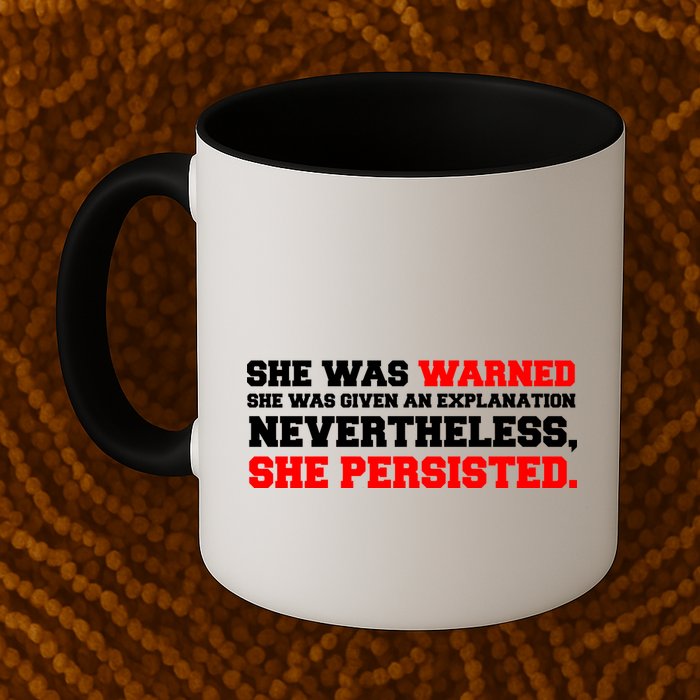 She Was Warned - Given an Explanation. Nevertheless, She Persisted. Mug