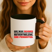 She Was Warned - Given an Explanation. Nevertheless, She Persisted. Mug