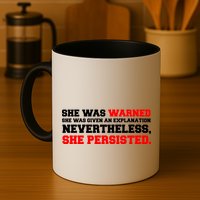 She Was Warned - Given an Explanation. Nevertheless, She Persisted. Mug