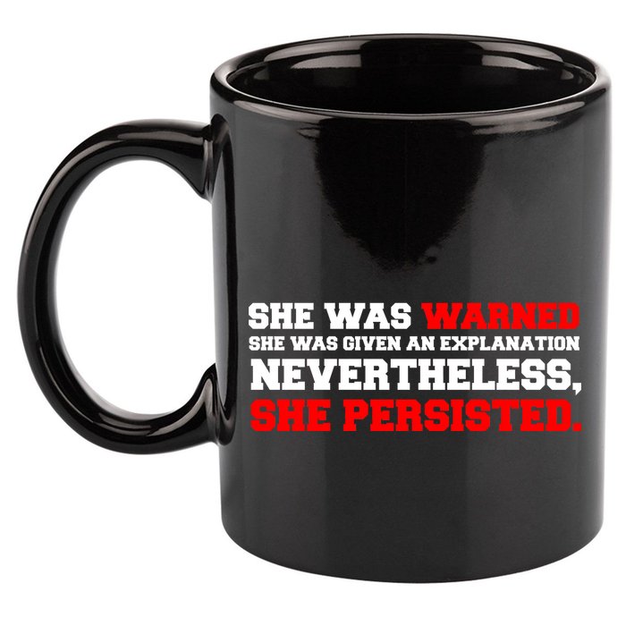 She Was Warned - Given an Explanation. Nevertheless, She Persisted. 11oz C Handle Ceramic Mug