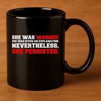 She Was Warned - Given an Explanation. Nevertheless, She Persisted. 11oz C Handle Ceramic Mug