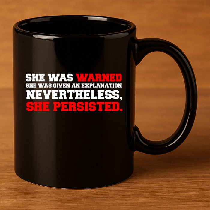 She Was Warned - Given an Explanation. Nevertheless, She Persisted. 11oz C Handle Ceramic Mug