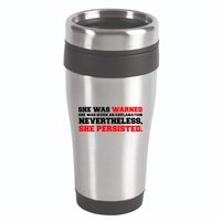 She Was Warned - Given an Explanation. Nevertheless, She Persisted. 16oz Travel Tumbler
