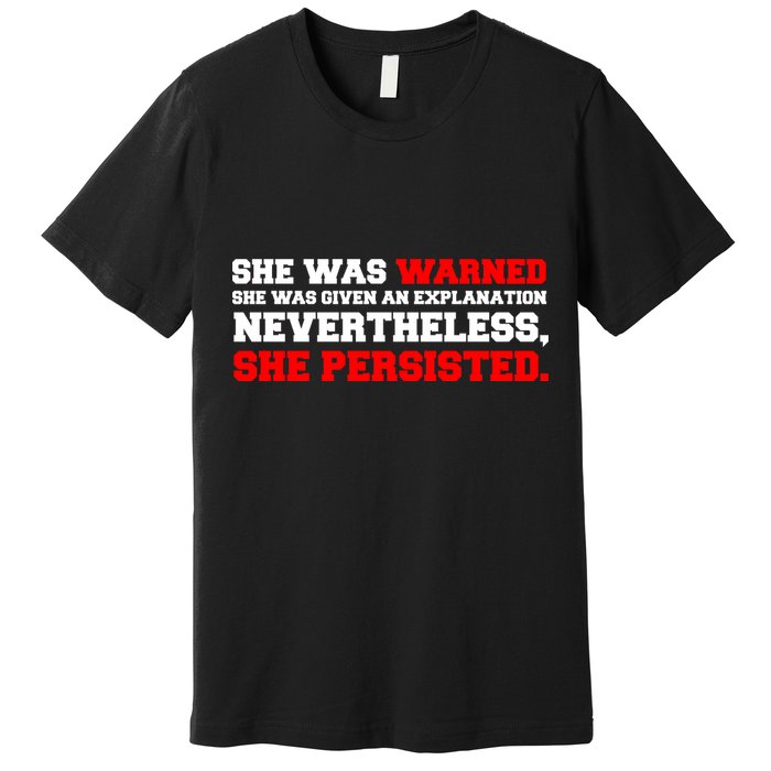 She Was Warned - Given an Explanation. Nevertheless, She Persisted. Premium T-Shirt