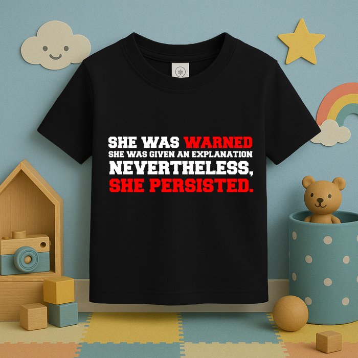 She Was Warned - Given an Explanation. Nevertheless, She Persisted. Toddler T-Shirt
