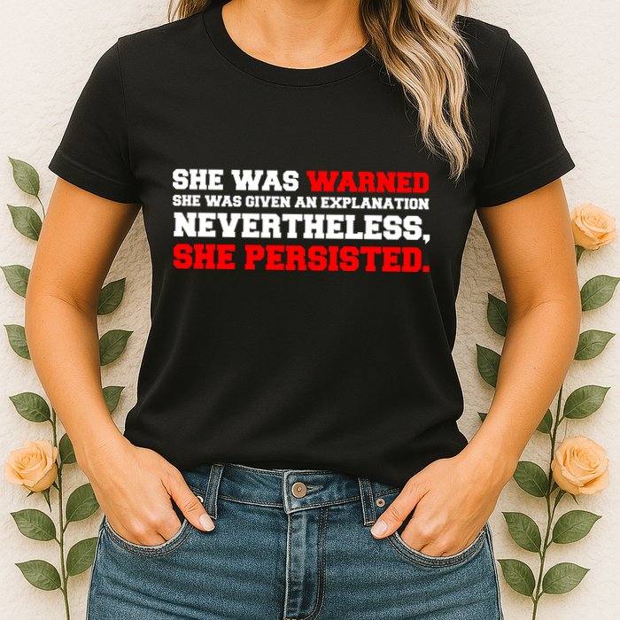She Was Warned - Given an Explanation. Nevertheless, She Persisted. Womens T-Shirt