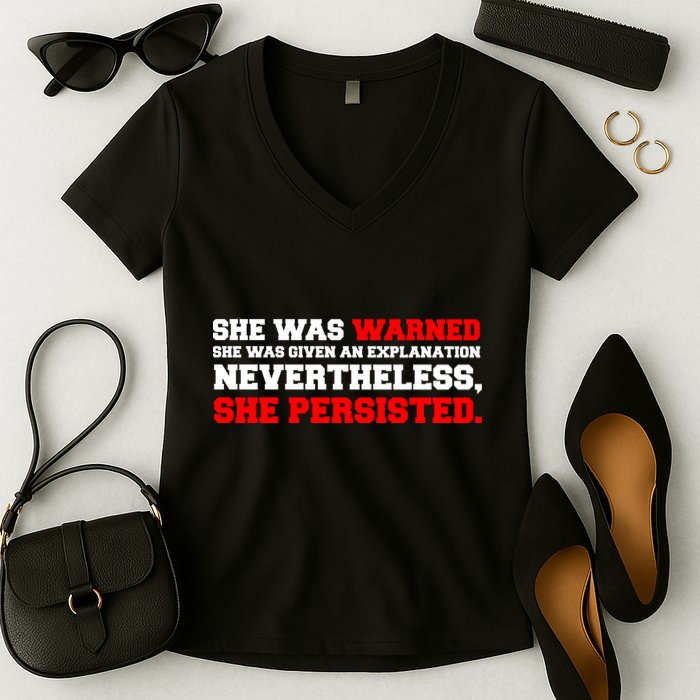 She Was Warned - Given an Explanation. Nevertheless, She Persisted. Women's V-Neck T-Shirt