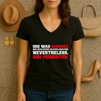 She Was Warned - Given an Explanation. Nevertheless, She Persisted. Women's V-Neck T-Shirt