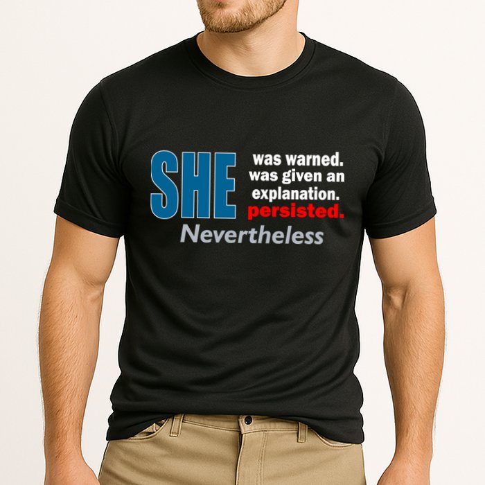 She Was Warned Given An Explanation Persisted Nevertheless Performance Shirt
