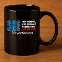 She Was Warned Given An Explanation Persisted Nevertheless 11oz C Handle Ceramic Mug