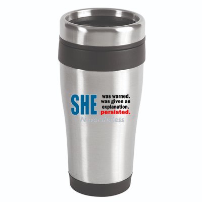 She Was Warned Given An Explanation Persisted Nevertheless 16oz Travel Tumbler